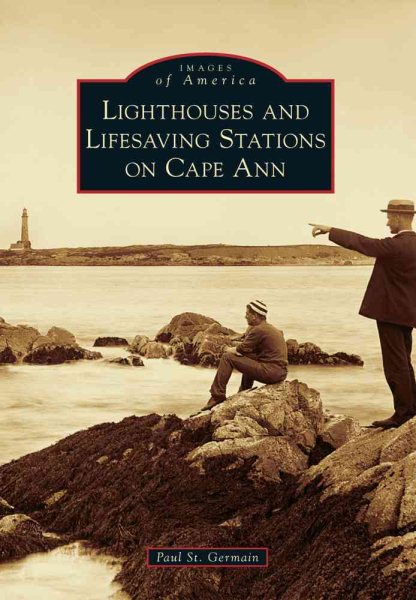 Lighthouses and Lifesaving Stations on Cape Ann (Images of America) cover