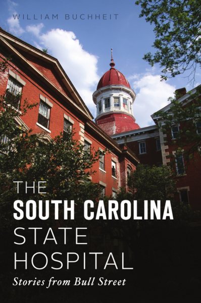 The South Carolina State Hospital: Stories from Bull Street (Landmarks) cover