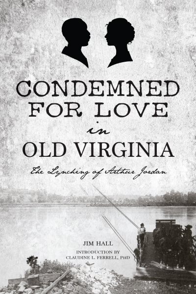 Condemned for Love in Old Virginia: The Lynching of Arthur Jordan (True Crime) cover