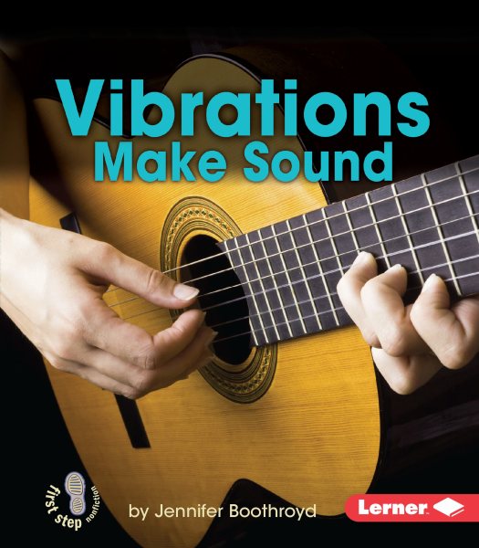 Vibrations Make Sound (First Step Nonfiction ― Light and Sound)