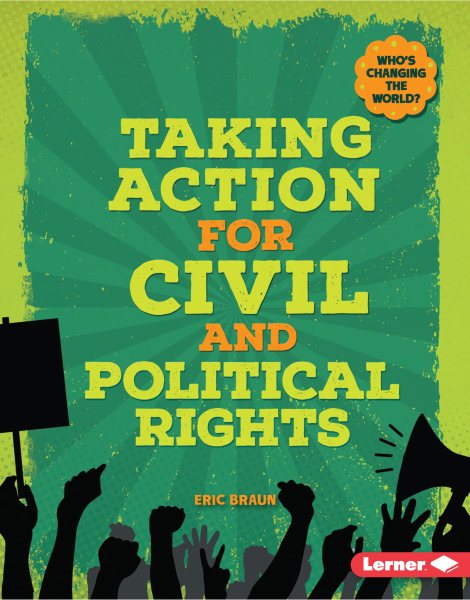 Taking Action for Civil and Political Rights (Who's Changing the World?) cover