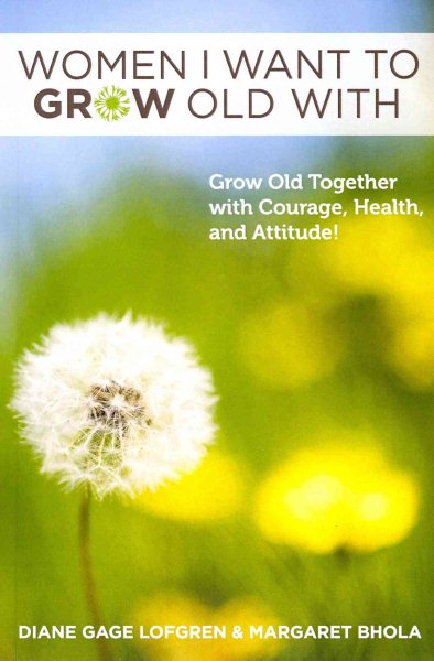 Women I Want to Grow Old With: Grow Old Together with Courage, Health, and Attitude! cover