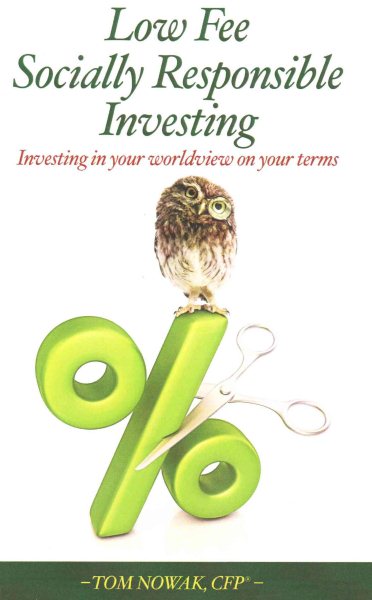 Low Fee Socially Responsible Investing: Investing in Your Worldview on Your Terms (Volume 1) cover