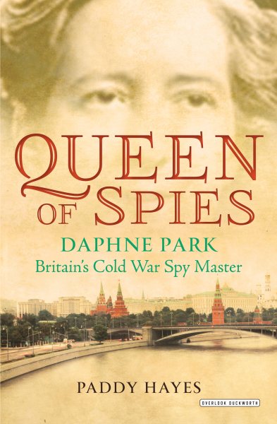Queen of Spies: Daphne Park, Britain's Cold War Spy Master cover