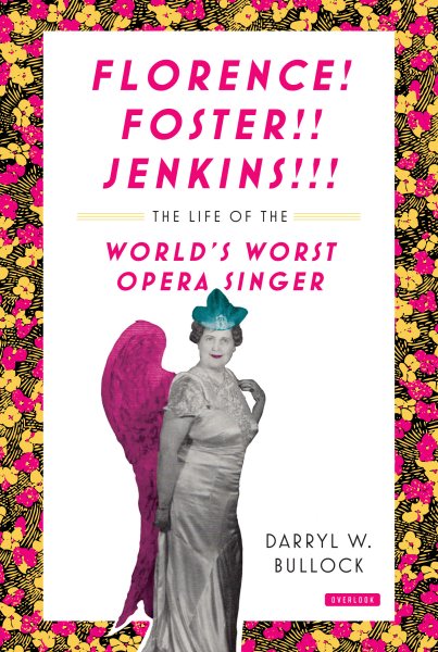 Florence Foster Jenkins: The Life of the World's Worst Opera Singer cover