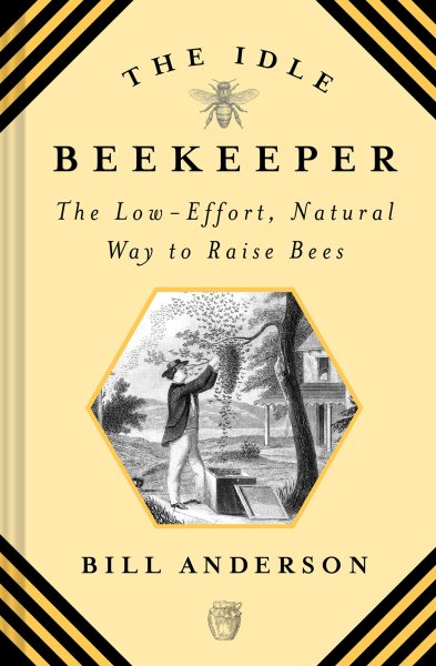 Idle Beekeeper: The Low-Effort, Natural Way to Keep Bees