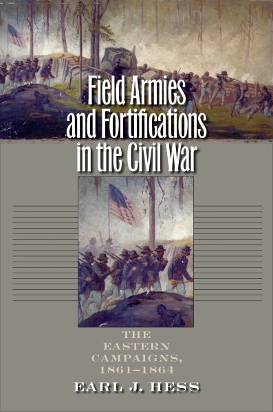 Field Armies and Fortifications in the Civil War: The Eastern Campaigns, 1861-1864 (Civil War America) cover