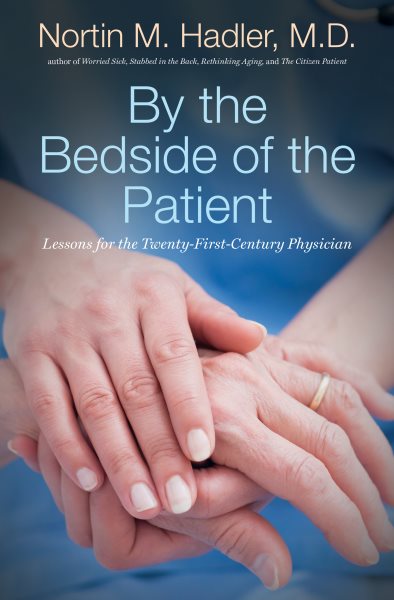 By the Bedside of the Patient: Lessons for the Twenty-First-Century Physician cover
