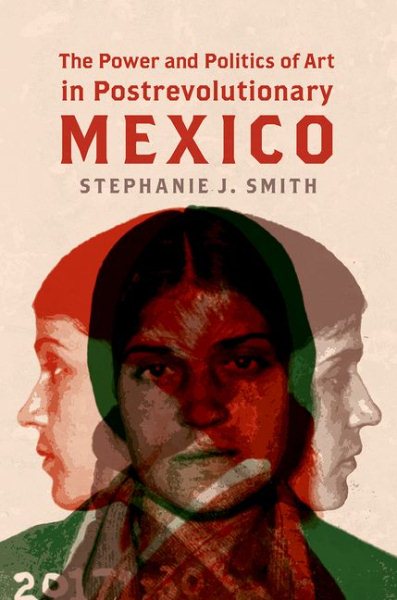 The Power and Politics of Art in Postrevolutionary Mexico cover