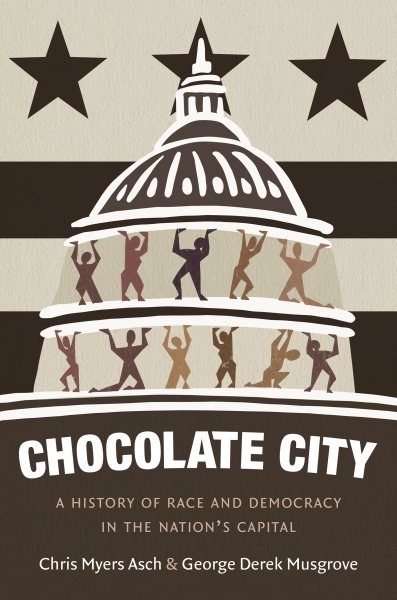 Chocolate City: A History of Race and Democracy in the Nation's Capital cover