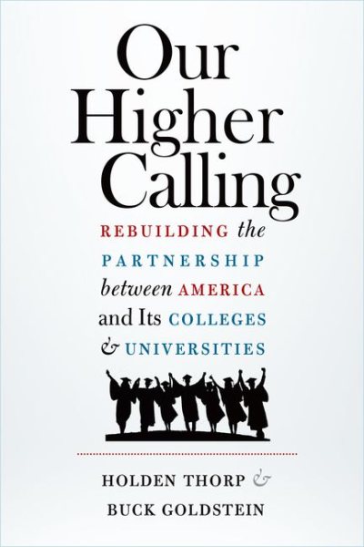 Our Higher Calling: Rebuilding the Partnership between America and Its Colleges and Universities cover