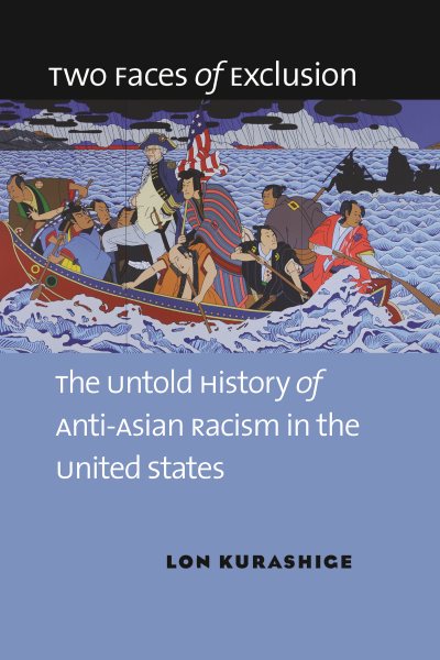 Two Faces of Exclusion: The Untold History of Anti-Asian Racism in the United States cover