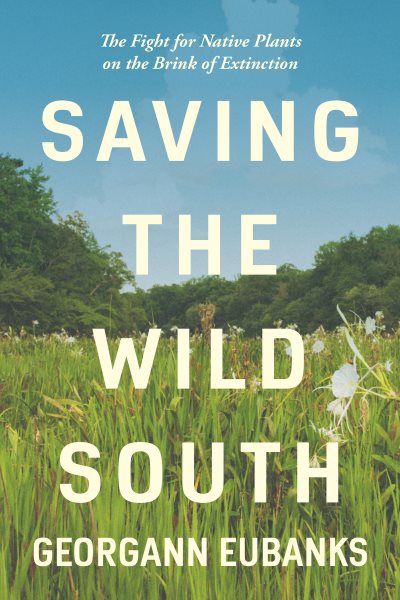 Saving the Wild South: The Fight for Native Plants on the Brink of Extinction cover