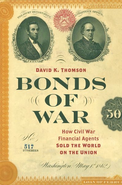 Bonds of War: How Civil War Financial Agents Sold the World on the Union (Civil War America)