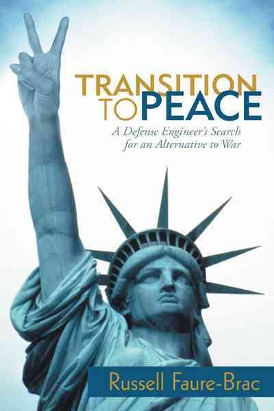 Transition To Peace: A Defense Engineer's Search For An Alternative To War cover