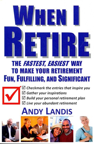 When I Retire: The Fastest, Easiest Way To Make Your Retirement Fun, Fulfilling, and Significant cover