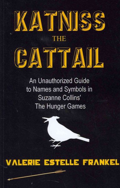 Katniss the Cattail: An Unauthorized Guide to Names and Symbols in Suzanne Collins’ The Hunger Games