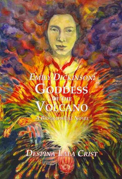 Emily Dickinson: Goddess of the Volcano: A Biographical Novel cover