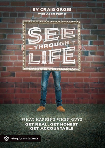 See-Through Life Student Book for Guys: What Happens When Guys Get Real, Get Honest, Get Accountable cover