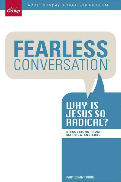 Fearless Conversation Participant Guide: Why is Jesus so Radical?: Adult Sunday School Curriculum 13-Week Study