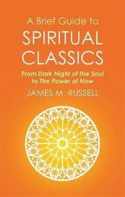 A Brief Guide to Spiritual Classics: From Dark Night of the Soul to The Power of Now (Brief Histories) [May 19, 2016] Russell, James M. cover