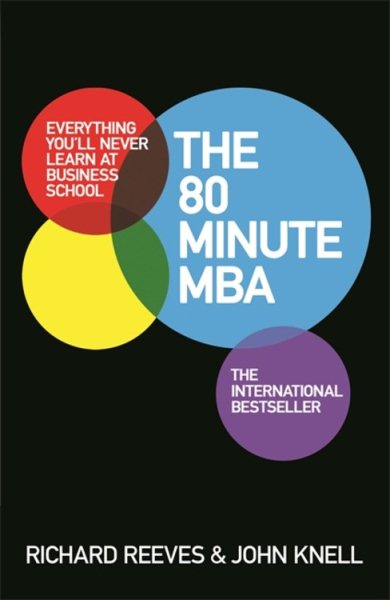 The 80 Minute MBA: Everything You'll Never Learn at Business School cover