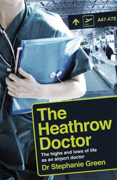 The Heathrow Doctor: The Highs and Lows of Life as a Doctor at Heathrow Airport (-)