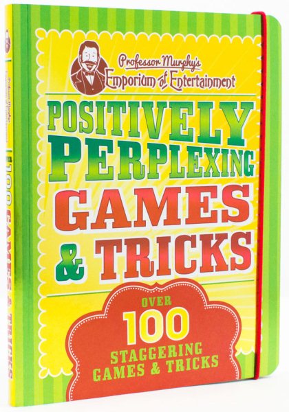 Professor Murphy's Positively Perplexing Games & Tricks: Over 100 Staggering Games & Tricks cover