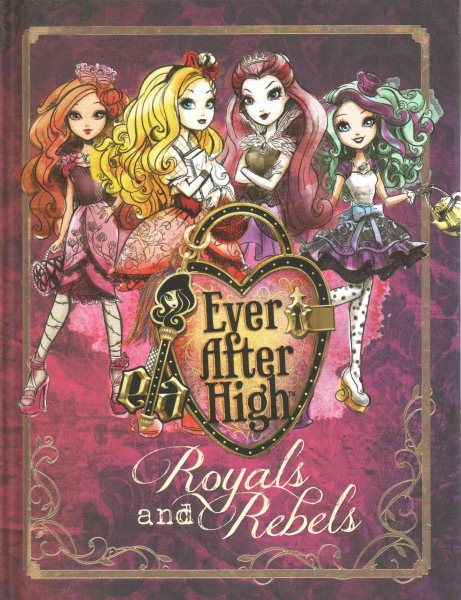 Ever After High: Royals And Rebels cover