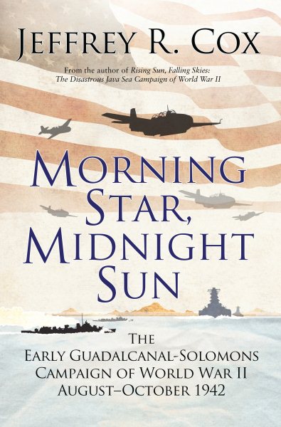 Morning Star, Midnight Sun: The Early Guadalcanal-Solomons Campaign of World War II August–October 1942 cover