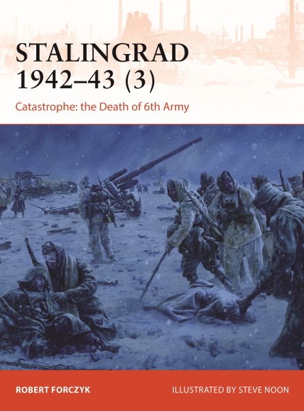Stalingrad 1942–43 (3): Catastrophe: the Death of 6th Army (Campaign, 385) cover