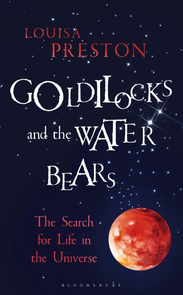 Goldilocks and the Water Bears: The Search for Life in the Universe (Bloomsbury Sigma) cover