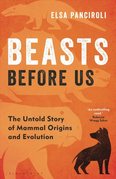 Beasts Before Us: The Untold Story of Mammal Origins and Evolution cover