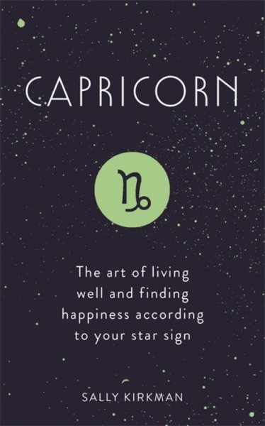 Capricorn: The Art of Living Well and Finding Happiness According to Your Star Sign