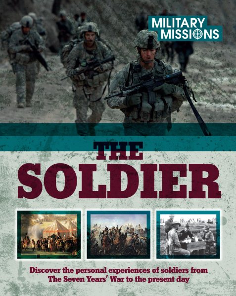 The Soldier: Discover the Personal Experiences of Soldiers from the Seven Years War to the Present Day (Military Missions) cover