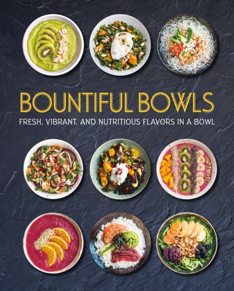 Bountiful Bowls: Fresh, Vibrant, and Nutritious Flavors in a Bowl cover