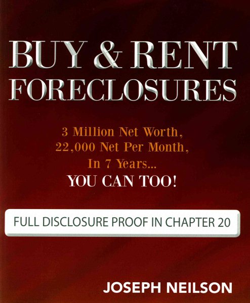 Buy & Rent Foreclosures: 3 Million Net Worth, 22,000 Net Per Month, In 7 Years...You can too! cover