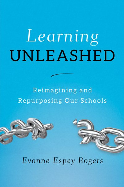 Learning Unleashed: Re-Imagining and Re-Purposing Our Schools cover