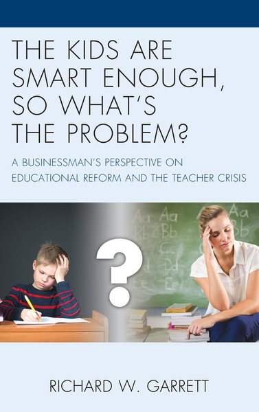 The Kids are Smart Enough, So What’s the Problem?: A Businessman’s Perspective on Educational Reform and the Teacher Crisis cover