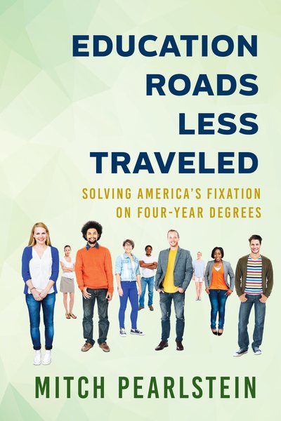 Education Roads Less Traveled: Solving America's Fixation on Four-Year Degrees cover