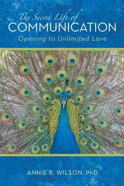 The Secret Life of Communication: Opening to Unlimited Love cover