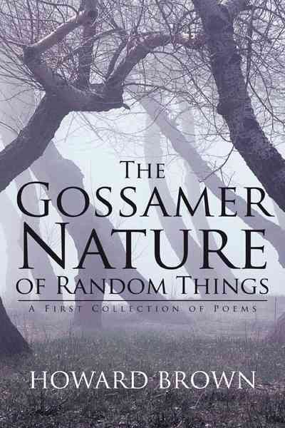 The Gossamer Nature of Random Things: A First Collection of Poems cover