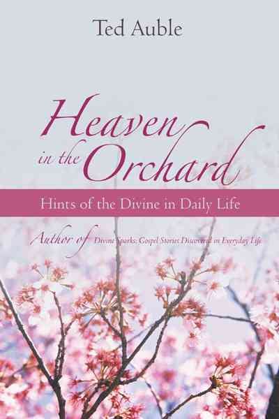 Heaven in the Orchard: Hints of the Divine in Daily Life cover
