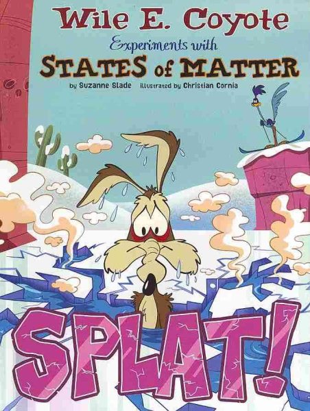 Splat!: Wile E. Coyote Experiments with States of Matter (Wile E. Coyote, Physical Science Genius) cover