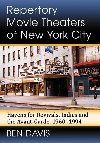 Repertory Movie Theaters of New York City: Havens for Revivals, Indies and the Avant-Garde, 1960-1994