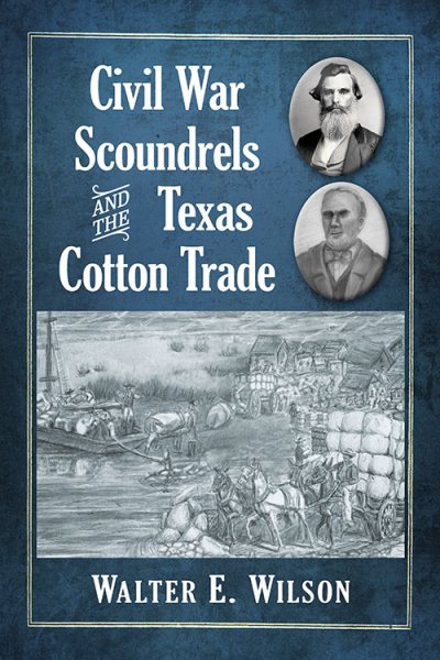 Civil War Scoundrels and the Texas Cotton Trade cover