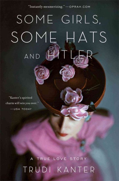 Some Girls, Some Hats and Hitler: A True Love Story cover