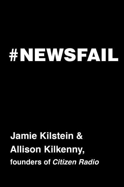 #Newsfail: Climate Change, Feminism, Gun Control, and Other Fun Stuff We Talk About Because Nobody Else Will cover