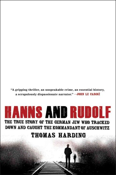 Hanns and Rudolf: The True Story of the German Jew Who Tracked Down and Caught the Kommandant of Auschwitz cover