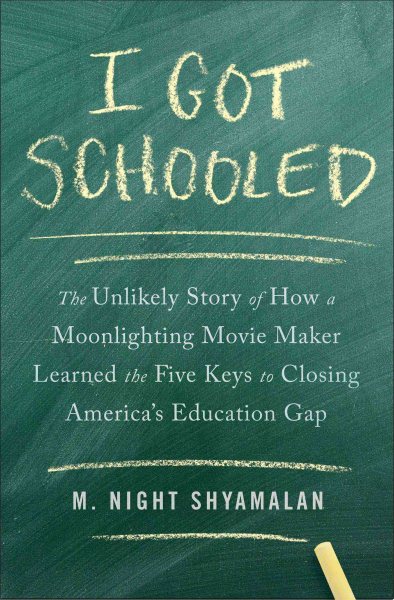 I Got Schooled: The Unlikely Story of How a Moonlighting Movie Maker Learned the Five Keys to Closing America's Education Gap cover